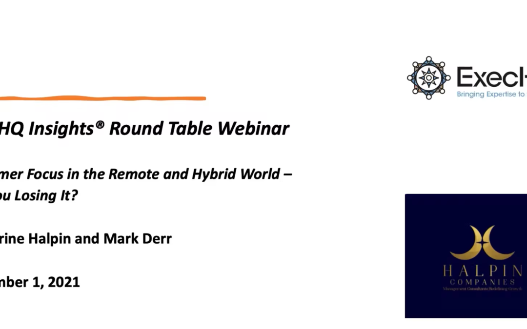 ExecHQ Insights® Round Table Webinar: Customer Focus in the Remote and Hybrid World – Are You Losing It?